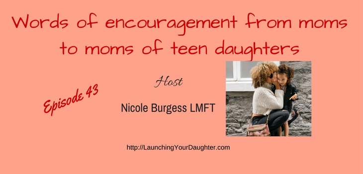 Words of encouragement from mothers to moms of teen girls