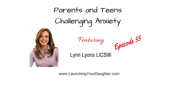Today's podcast episode Lynn Lyons LICSW shares how parents and teens can challenge anxiety