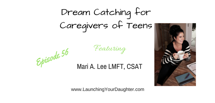 Dream Catching for Caregivers of Teens with Mari Lee LMFT
