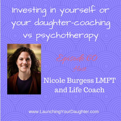 Investing in yourself as a parent, caregiver or in your daughter-coaching vs psychotherapy services